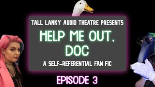 Tall Lanky Audio Theatre  Help Me Out Doc Episode 3 [upl. by Asselim194]