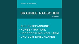 Braunes Rauschen Zur Entspannung Konzentration Überdeckung Von Lärm Und Zum Einschlafen [upl. by Nohsad]