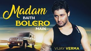 Vijay Verma Song  Madam Baith Bolero Main Original  New Haryanvi Song Haryanvi  Parhlad Phagna [upl. by Aikemet639]