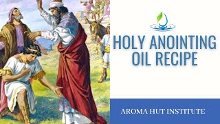 Holy Anointing Oil Recipe  Anointing Oil in the Bible  What is Anointing [upl. by Haroppiz]