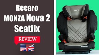 Recaro Monza Nova 2 Seatfix  Child Car Seat FULL Review [upl. by Baun]