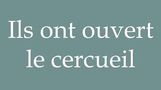 How to Pronounce Ils ont ouvert le cercueil They opened the coffin Correctly in French [upl. by Ahsiri]