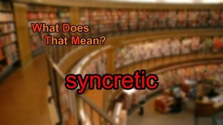 What does syncretic mean [upl. by Lubin494]