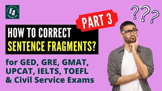 How to Correct Sentence Fragments  Review for GED ACT GMAT GRE Civil Service Exams Part 3 [upl. by Avron825]