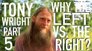 Why the Left Vs the Right  Tony Wright Pt 5 [upl. by Esoj]