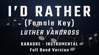 ID RATHER  FEMALE KEY  FULL BAND KARAOKE  INSTRUMENTAL  LUTHER VANDROSS [upl. by Tedmund]