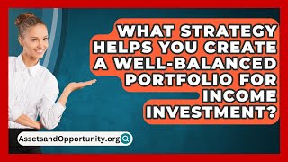 What Strategy Helps You Create A WellBalanced Portfolio For Income Investment [upl. by Kere618]