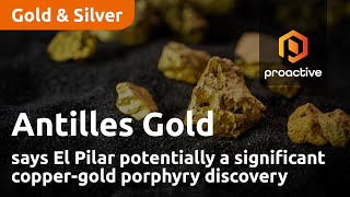 Antilles Gold says El Pilar potentially a significant coppergold porphyry discovery [upl. by Ramas]