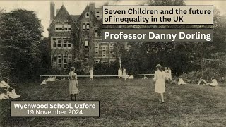 Seven Children and the future of inequality in the UK Danny Dorling [upl. by Yendirb]