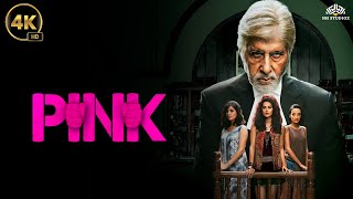 PINK 4k Movie  7 Years of Pink  Amitabh Bachchan Taapsee Pannu Kirti Kulhari [upl. by Emmeline]