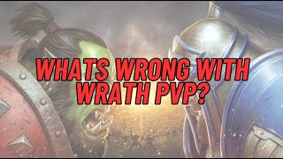 Whats WRONG with WotLK PvP and how can it be fixed [upl. by Glynias]