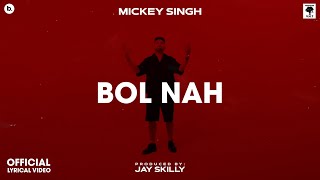 BOL NAH  Lyrical Video  MICKEY SINGH  Jay Skilly  INFINITY  Punjabi Song 2023 [upl. by Dami]