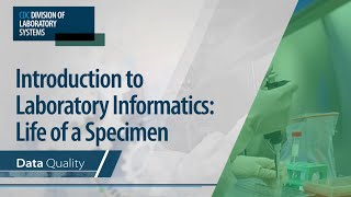 Introduction to Laboratory Informatics Life of a Specimen – Data Quality [upl. by Shultz208]