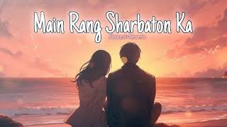 Main Rang Sharbaton KaSlowedReverb Use Headphones🎧 Lofi Song arijitsingh slowedandreverb [upl. by Medlin607]