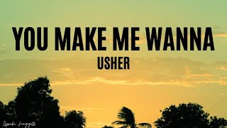 You Make Wanna  Usher Lyrics [upl. by Artek]