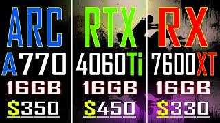 ARC A770 vs RTX 4060Ti vs RX 7600XT  PC GAMES BENCHMARK TEST [upl. by Ahgiela721]