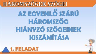 EGYENLŐ SZÁRÚ HÁROMSZÖG HIÁNYZÓ SZÖGEINEK KISZÁMÍTÁSA – 1 FELADAT ADOTT AZ ALAPON LÉVŐ SZÖGE [upl. by Ybor101]