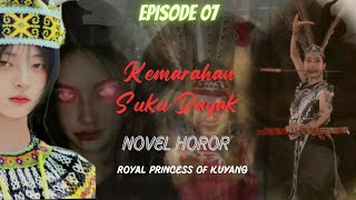 Kemarahan Suku Dayak Royal Princess Of Kuyang Episode 7  Novel Horor [upl. by Goth255]