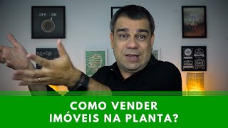 Como vender imóveis na planta  Episódio 139 [upl. by Ressay683]