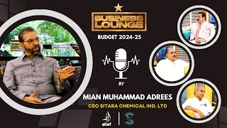 Business Lounge  BUDGET SPECIAL  202425 by Mian Muhammad Adrees CEO Sitara chemical Ind Ltd [upl. by Ulu]