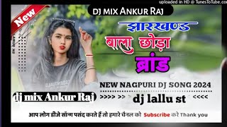 new song Jharkhandi wala chhora brand wala new Nagpuri hip hop DJ remix song JBL DJ Ankur Raj 2024 [upl. by Abihsot]