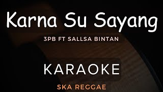 Karna Su Sayang  3Pemuda Berbahaya Feat Sallsa Bintan  Karaoke  Ska Reggae [upl. by Antonio]