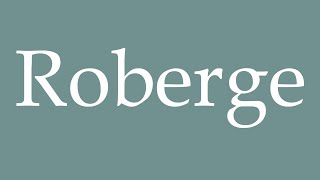 How to Pronounce Roberge Correctly in French [upl. by Delos690]