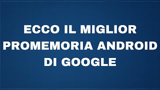 Ecco il miglior promemoria Android di Google [upl. by Darnoc125]