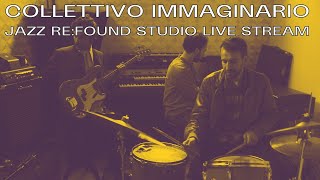 Collettivo Immaginario  Jazz Refound Studio Live Stream [upl. by Redleh837]