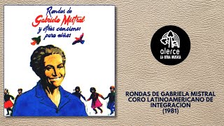 Rondas de Gabriela Mistral  Coro Latinoamericano de Integración  Album Completo [upl. by Lanni]