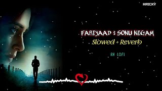 Fariyaad  Slowed  Reverb  Lofi Song  Sonu Nigam  Sad Lofi Song  Hindi Lofi Song  RH LOFI [upl. by Redford]