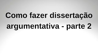 Como fazer dissertação argumentativa  parte 2 [upl. by Andy]