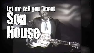 Let me tell you about Son House Documentary [upl. by Ecyle]