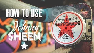 How to Use Johnny Sheen Hair Pomade by Johnnys Chop Shop [upl. by Naryk415]