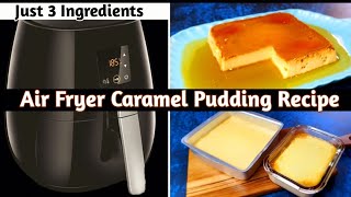 Easy Air Fryer Pudding Recipe  Just 3 Ingredients  How to Make Caramel Pudding in Air Fryer [upl. by Meeharbi269]