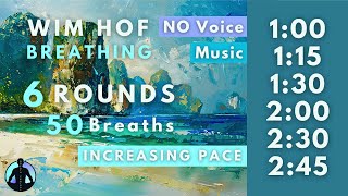 WIM HOF Guided Breathing  50 Breaths 6 Rounds Increasing Pace  Up to 245min  No Voice [upl. by Chang]