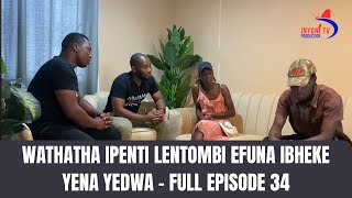 KWENZAKALANI FULL EPISODE 34  WATHATHA IPHENTI LENTOMBI WAYOTHAKATHA NGALOEVUMELENE NENYANGA [upl. by Enrika]