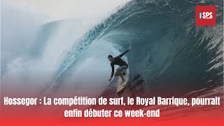 Hossegor La compétition de surf le Royal Barrique pourrait enfin débuter ce week end [upl. by Aydni]