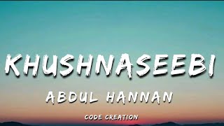 Abdul Hannan  Khushnaseebi Lyrics [upl. by Amsirhc]