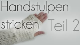 Handstulpen stricken Teil 2 [upl. by Kolodgie]