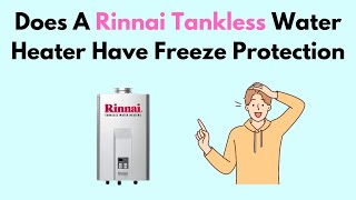 Does A Rinnai Tankless Water Heater Have Freeze Protection [upl. by Old]