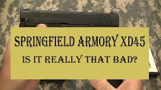 SPRINGFIELD Armory XD45acp Is it Really that Bad [upl. by Rriocard400]