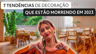 7 TENDÊNCIAS DE DECORAÇÃO que estão MORRENDO EM 2023 [upl. by Micro]