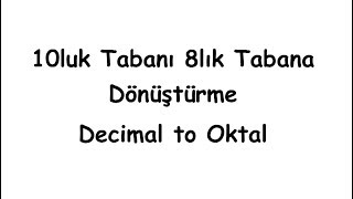 10luk Tabanı 8lik Tabana Çevirme Decimal to Oktal [upl. by Aerdnek]