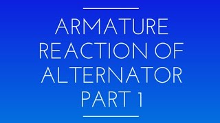 Armature Reaction of Alternator in details Part 1 [upl. by Ahseiyk]