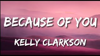 Because Of You  Kelly Clarkson Lyrics [upl. by Ihsar]