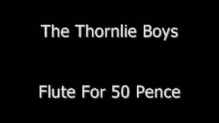 The Thornlie Boys  Flute For 50 Pence [upl. by Kahle]