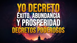 🌟 YO DECRETO Éxito Abundancia y Prosperidad 🌟 Decretos Poderosos [upl. by Boeschen]