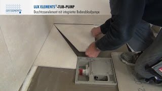 LUX ELEMENTS Montage bodengleiche Duschtasse TUBPUMP mit integrierter Bodenablaufpumpe [upl. by Ennovaj]