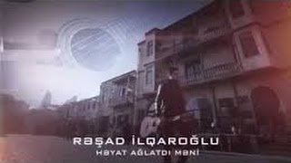 Rəşad İlqaroğlu  Həyat Ağlatdı Məni [upl. by Opaline472]